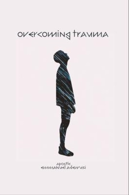 Overcoming Trauma - Emmanuel Adewusi
