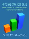 Cover-Bild zum Titel 'How To Make Extra Income Online: Make Money On The Side Today Working From Home' von 'Takis Athanassiou'