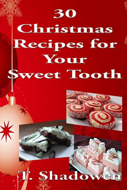 30 Christmas Recipes for Your Sweet Tooth - T. Shadowen