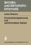 Produktionsplanung mit verdichteten Daten - Norbert Wittemann