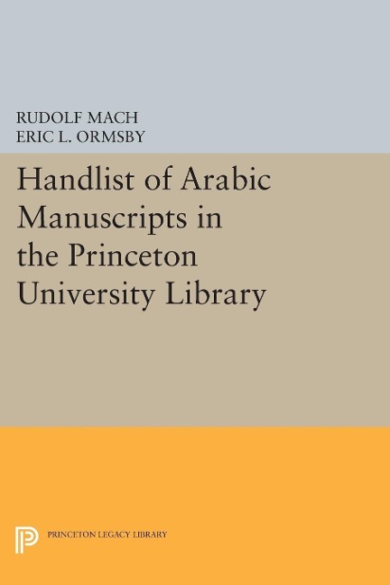 Handlist of Arabic Manuscripts (New Series) in the Princeton University Library - Rudolf Mach