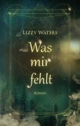 Cover-Bild zum Titel 'Was mir fehlt' von 'Lizzy Waters'