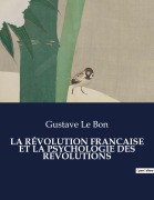 Cover-Bild zum Titel 'LA RÉVOLUTION FRANCAISE ET LA PSYCHOLOGIE DES RÉVOLUTIONS' von 'Gustave Le Bon'