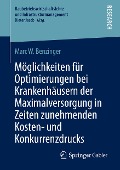 Möglichkeiten für Optimierungen bei Krankenhäusern der Maximalversorgung in Zeiten zunehmenden Kosten- und Konkurrenzdrucks - Marc W. Benzinger