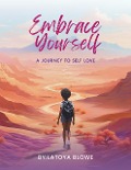Embrace Yourself: A Journey of Self-Love - Latoya Blowe