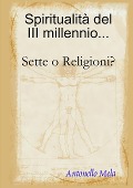 Spiritualità del 3° millennio... Sette o Religioni? - Antonello Mela