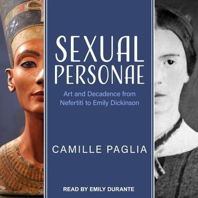 Sexual Personae: Art and Decadence from Nefertiti to Emily Dickinson - Camille Paglia