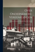 Cover-Bild zum Titel 'Over Ondernemers-Vereenigingen: (Kartels En Trusts)' von 'Wilhelm Cornelis Theo van der Schalk'