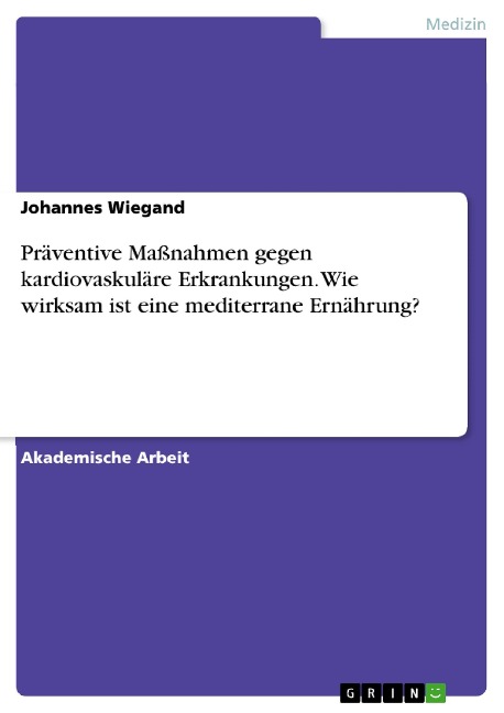 Präventive Maßnahmen gegen kardiovaskuläre Erkrankungen. Wie wirksam ist eine mediterrane Ernährung? - Johannes Wiegand