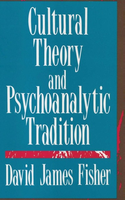 Cultural Theory and Psychoanalytic Tradition - David Fisher