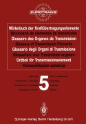 Cover-Bild zum Titel 'Wörterbuch der Kraftübertragungselemente / Diccionario de elementos de transmisión / Glossaire des Organes de Transmission / Glossary of Transmission Elements / Glossario degli Organi di Trasmissione / Glossarium voor Transmissie-organen / Ordbok för Transmissionselement / Voimansiirtoalan sanakirja' von ''