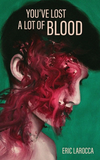 You've Lost a Lot of Blood - Eric Larocca