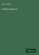 Goethes Iphigenie - Kuno Fischer