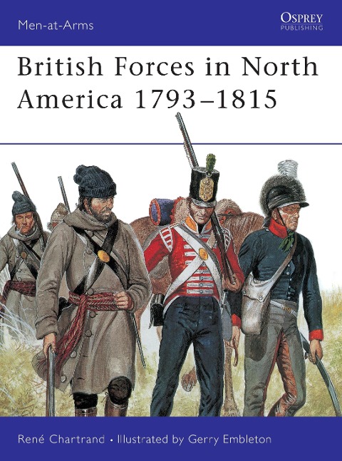 British Forces in North America 1793-1815 - Rene Chartrand