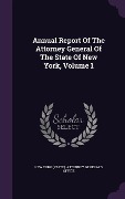 Cover-Bild zum Titel 'Annual Report Of The Attorney General Of The State Of New York, Volume 1' von ''