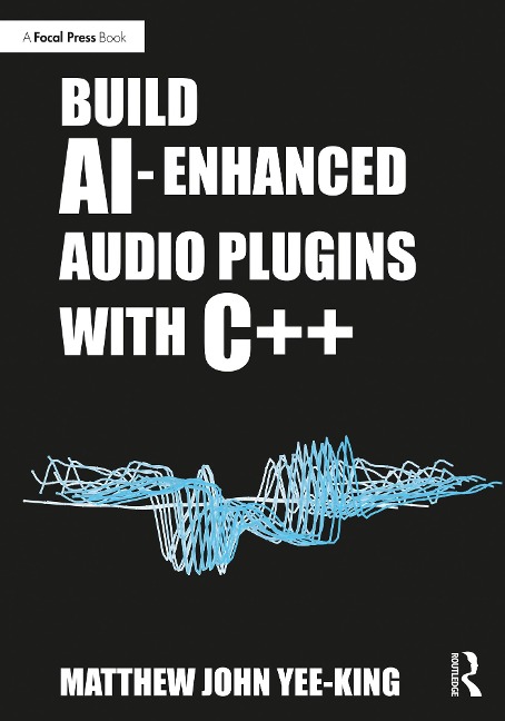Build AI-Enhanced Audio Plugins with C++ - Matthew John Yee-King