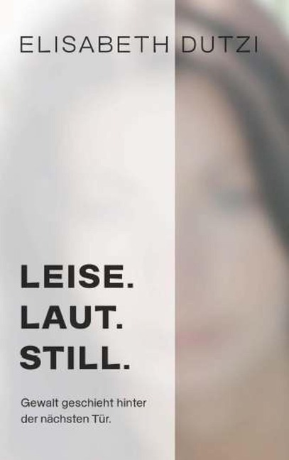 LEISE. LAUT. STILL. - Elisabeth Dutzi