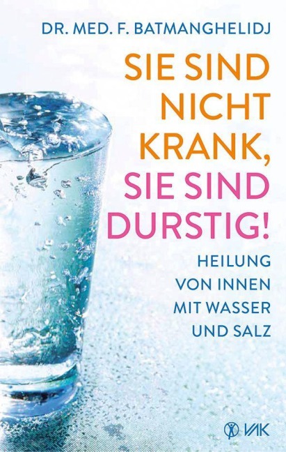 Sie sind nicht krank, sie sind durstig - Faridun Batmanghelidj