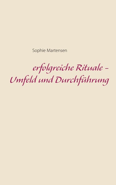 erfolgreiche Rituale - Umfeld und Durchführung - Sophie Martensen