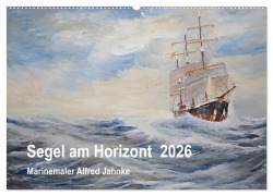 Segel am Horizont - Marinemaler Alfred Jahnke (Wandkalender 2026 DIN A2 quer), CALVENDO Monatskalender - Solveig Holtz