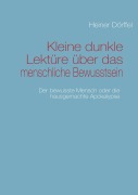 Cover-Bild zum Titel 'Kleine dunkle Lektüre über das menschliche Bewusstsein' von 'Heiner Dörffel'
