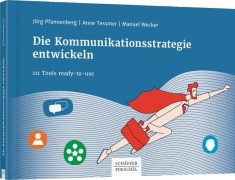 Cover-Bild zum Titel 'Die Kommunikationsstrategie entwickeln' von 'Jörg Pfannenberg, Anne Tessmer, Manuel Wecker'