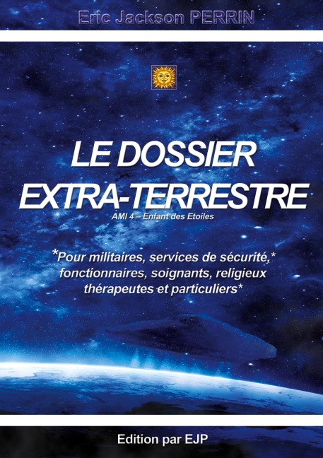 Le dossier extra-terrestre - Ami 4 Enfant des Etoiles - Eric Jackson Perrin