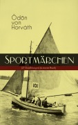 Cover-Bild zum Titel 'Sportmärchen (27 Erzählungen in einem Buch)' von 'Ödön Von Horváth'