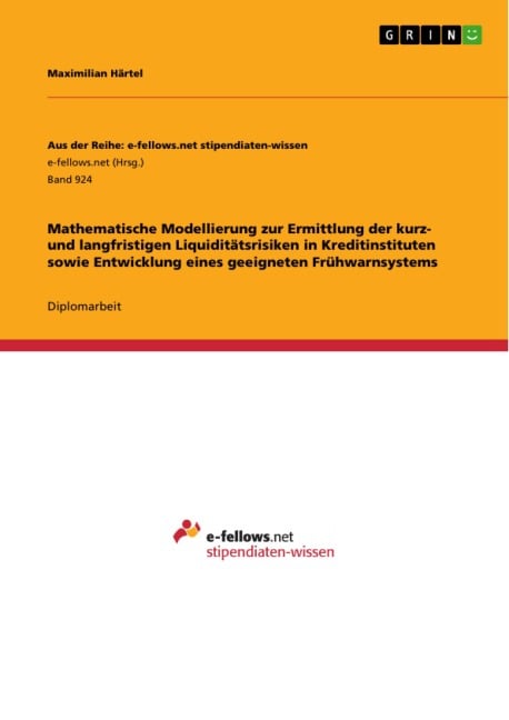 Mathematische Modellierung zur Ermittlung der kurz- und langfristigen Liquiditätsrisiken in Kreditinstituten sowie Entwicklung eines geeigneten Frühwarnsystems - Maximilian Härtel