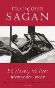 Ich glaube, ich liebe niemanden mehr - Françoise Sagan