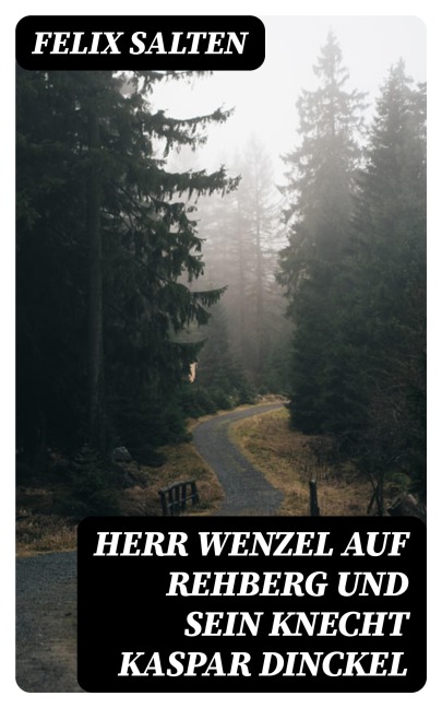 Herr Wenzel auf Rehberg und sein Knecht Kaspar Dinckel - Felix Salten