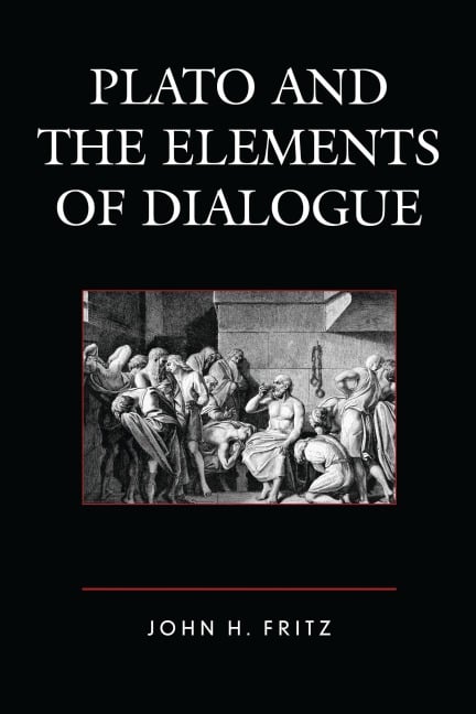 Plato and the Elements of Dialogue - John H. Fritz