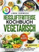 Cover-Bild zum Titel 'Heißluftfritteuse Kochbuch Vegetarisch' von 'Linda Zerweck'