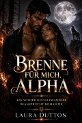 Cover-Bild zum Titel 'Brenne für mich, Alpha' von 'Laura Dutton'