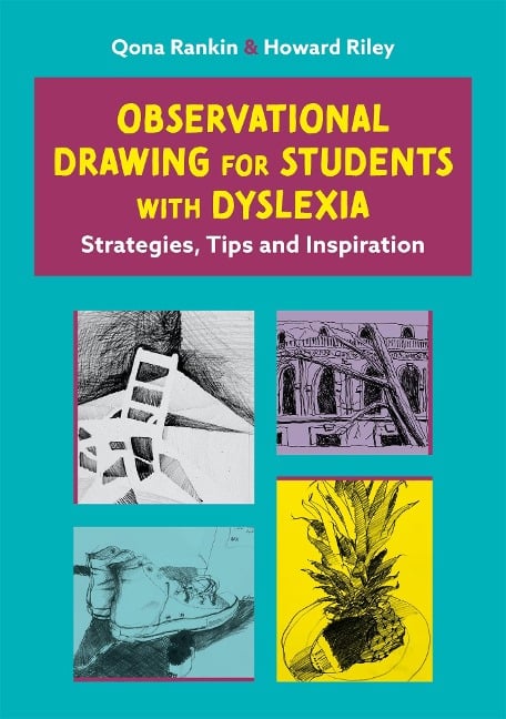 Observational Drawing for Students with Dyslexia - Howard Riley, Qona Rankin and Howard Riley, Qona Rankin