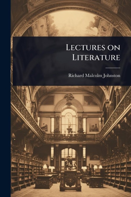 Lectures on Literature - Richard Malcolm Johnston