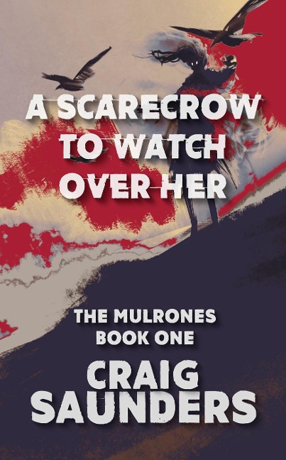 A Scarecrow to Watch Over Her (The Mulrones, #1) - Craig Saunders