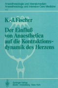 Cover-Bild zum Titel 'Der Einfluß von Anaesthetica auf die Kontraktionsdynamik des Herzens' von 'K. -J. Fischer'
