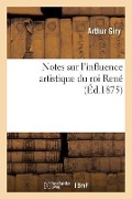 Cover-Bild zum Titel 'Notes Sur l'Influence Artistique Du Roi René' von 'Arthur Giry'