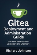 Cover-Bild zum Titel 'Gitea Deployment and Administration Guide' von 'Richard Johnson'