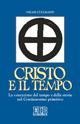 Cover-Bild zum Titel 'Cristo e il tempo. La concezione del tempo e della storia nel Cristianesimo primitivo' von 'Oscar Cullmann'