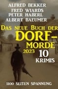 Cover-Bild zum Titel 'Das neue Buch der Dorf-Morde 2023 - 1100 Seiten Spannung: 10 Krimis' von 'Alfred Bekker, Fred Wiards, Peter Haberl, Albert Baeumer'