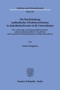 Die Beschränkung ausländischer Direktinvestitionen in sicherheitsrelevante zivile Unternehmen. - Antonia Hagedorn