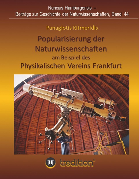 Popularisierung der Naturwissenschaften am Beispiel des Physikalischen Vereins Frankfurt. - Panagiotis Kitmeridis, Gudrun Wolfschmidt