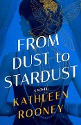 Cover-Bild zum Titel 'From Dust to Stardust' von 'Kathleen Rooney'