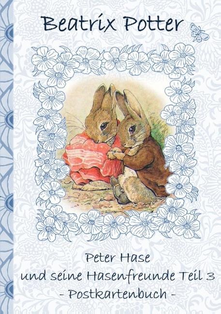 Peter Hase und seine Hasenfreunde Teil 3 - Beatrix Potter, Elizabeth M. Potter