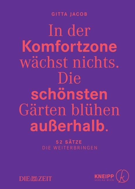 In der Komfortzone wächst nichts. Die schönsten Gärten blühen außerhalb. - Gitta Jacob