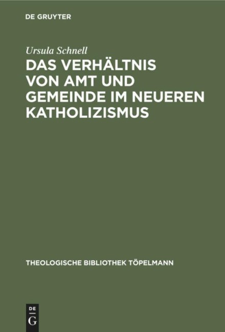Das Verhältnis von Amt und Gemeinde im neueren Katholizismus - Ursula Schnell