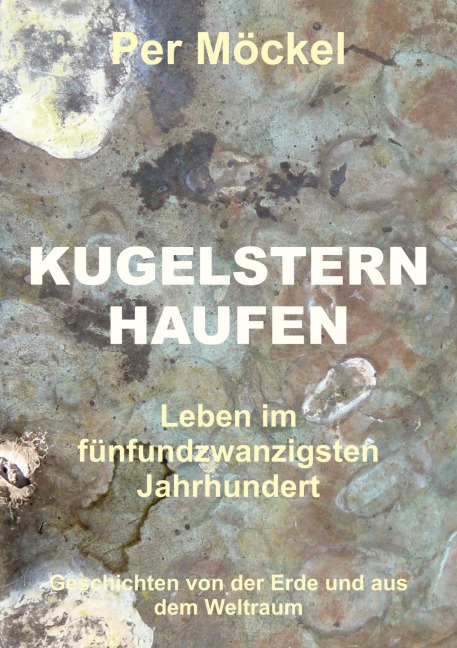 Kugelsternhaufen - Leben im fünfundzwanzigsten Jahrhundert - Per Möckel
