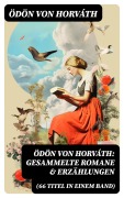 Cover-Bild zum Titel 'Ödön von Horváth: Gesammelte Romane & Erzählungen (66 Titel in einem Band)' von 'Ödön Von Horváth'